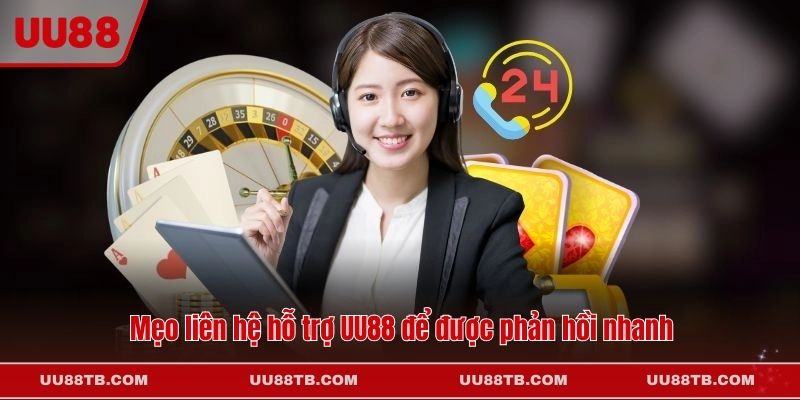 Mẹo liên hệ hỗ trợ UU88 để được phản hồi nhanh